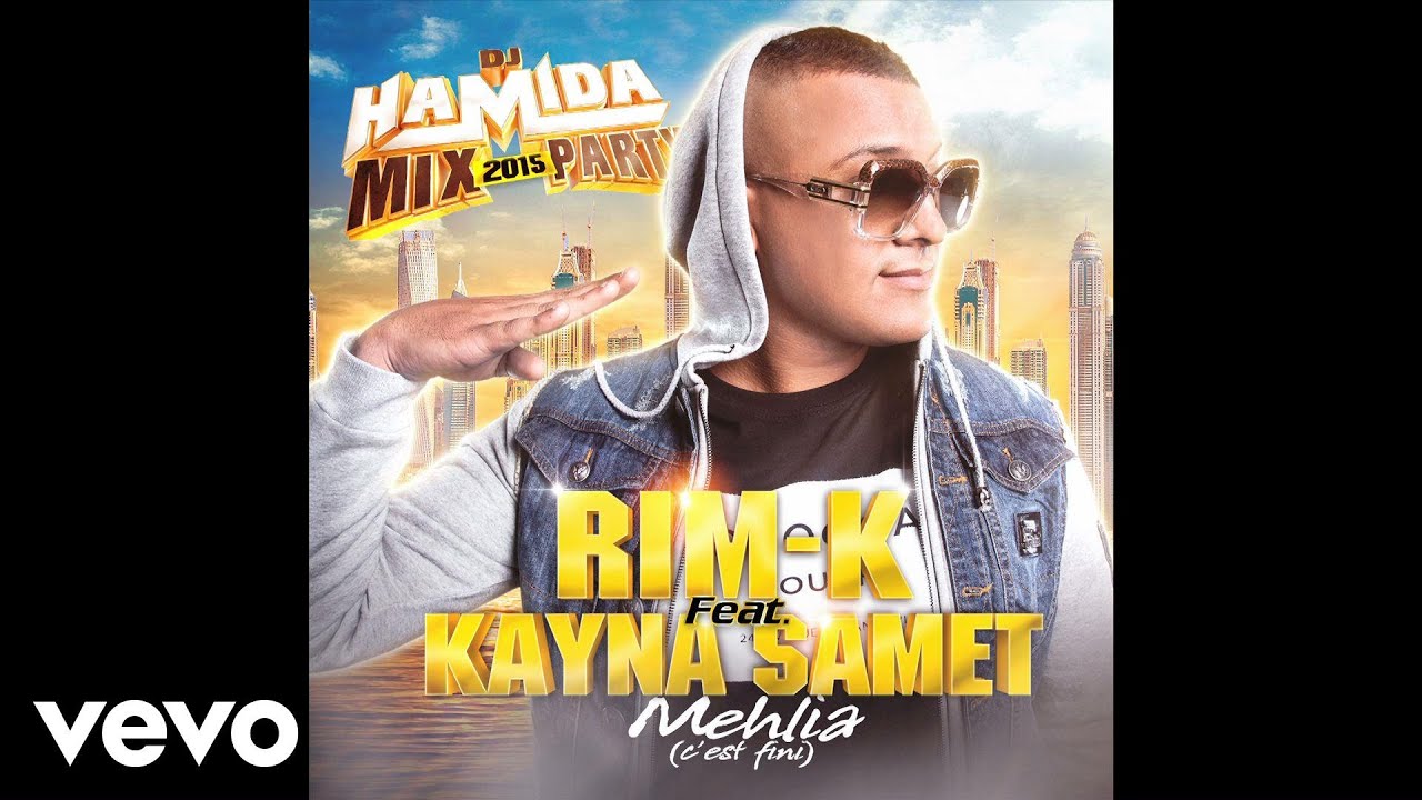 DJ Hamida - Mehlia (c’est fini) ft. Rim'K, Kayna Samet