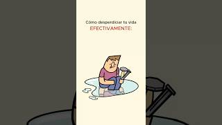 Cómo desperdiciar tu vida EFECTIVAMENTE: