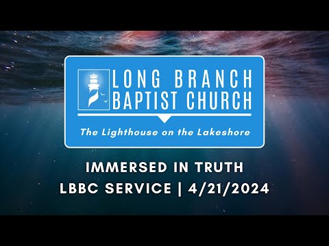 Immersed In Truth | LBBC Service | 4/21/2024