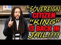 HE’S BACK! Sovereign Citizen King Gets LOCKED UP AGAIN — Lasted Just 3 DAYS! Pro Se FAIL
