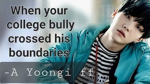 When your college bully crossed his boundaries, A Yoongi oneshot ff #suga #bts