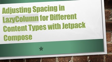 Adjusting Spacing in LazyColumn for Different Content Types with Jetpack Compose