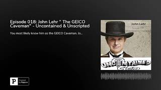 Episode 018: John Lehr " The GEICO Caveman" - Uncontained & Unscripted