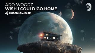 Melodic Techno: Ado Woodz - Wish I Could Go Home [Essentializm Dark]