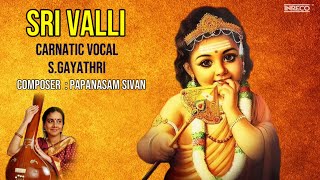 Sri Valli - Carnatic Vocal - S.athri Carnatic Clical Bhakti Padal Tamil Devotional Song