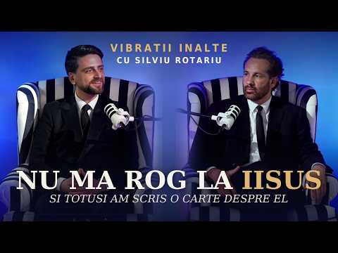 Forgiveness is Not a Decision. About Jesus and Healing, with Silviu Rotariu | High Vibrations