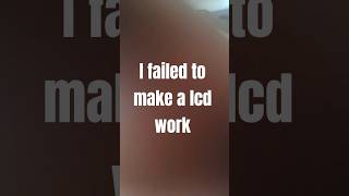 how i failed to make an lcd project