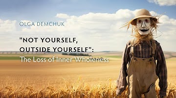 "Not Yourself, Not With Yourself, Outside Yourself": The Loss of Inner Wholeness