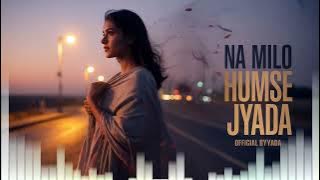 NA MILO HUMSE JYADA | NEW BOLLYWOOD ROMANTIC SONG 🎵 2025