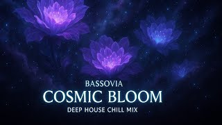 Bassovia – Cosmic Bloom 🌌 | Deep House Chill Mix