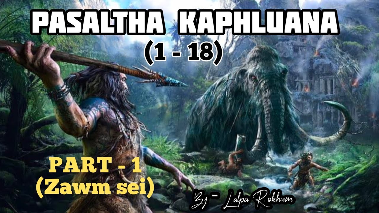 PASALTHA KAPHLUANA (Then - 1 | (Episode 1 - 18 A hlawmin)