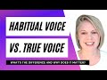 What's the difference between your habitual and your true speaking voice and why does it matter?