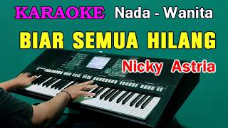 BIAR SEMUA HILANG - Nicky Astria | KARAOKE Nada Wanita Cewek || Live Keyboard