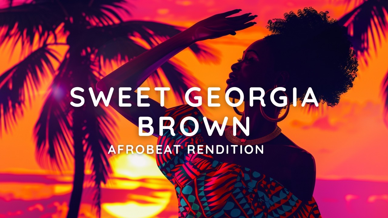 Sweet Georgia Brown – 1927 Vintage Song Afrobeat Rendition