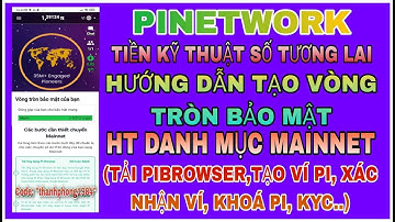 Pinetwork -Hướng dẫn cách tạo vòng tròn bảo mật và hoàn thành danh mục mainnet|Danh mục mainnet|VTBM
