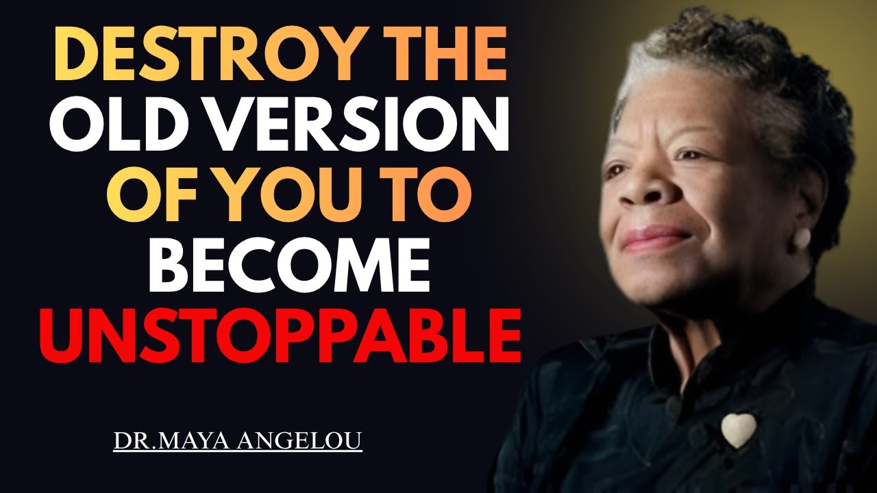🔥 Destroy the Old You to Become Unstoppable | A Powerful Motivational Speech by Dr. Maya Angelou