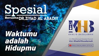 [KHB SPESIAL] Bersama Dr. Syaikh Ziyad Al-Abadiy - Waktumu adalah Hidupmu