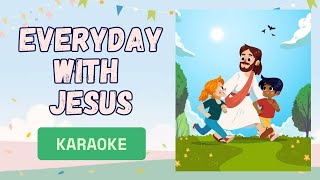 EVERYDAY WITH JESUS (KARAOKE) - SING ALONG with Lyrics