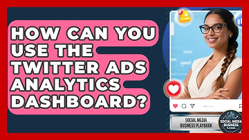How Can You Use The Twitter Ads Analytics Dashboard? - Social Media Business Playbook