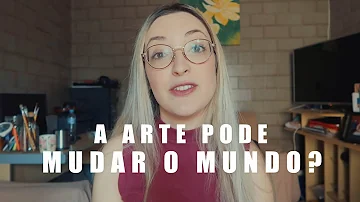 Como a arte pode mudar o mundo?