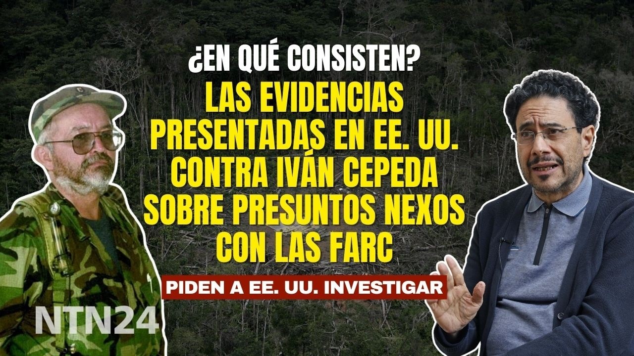 Estas son las evidencias presentadas en EEUU contra Iván Cepeda sobre presuntos nexos con las Farc