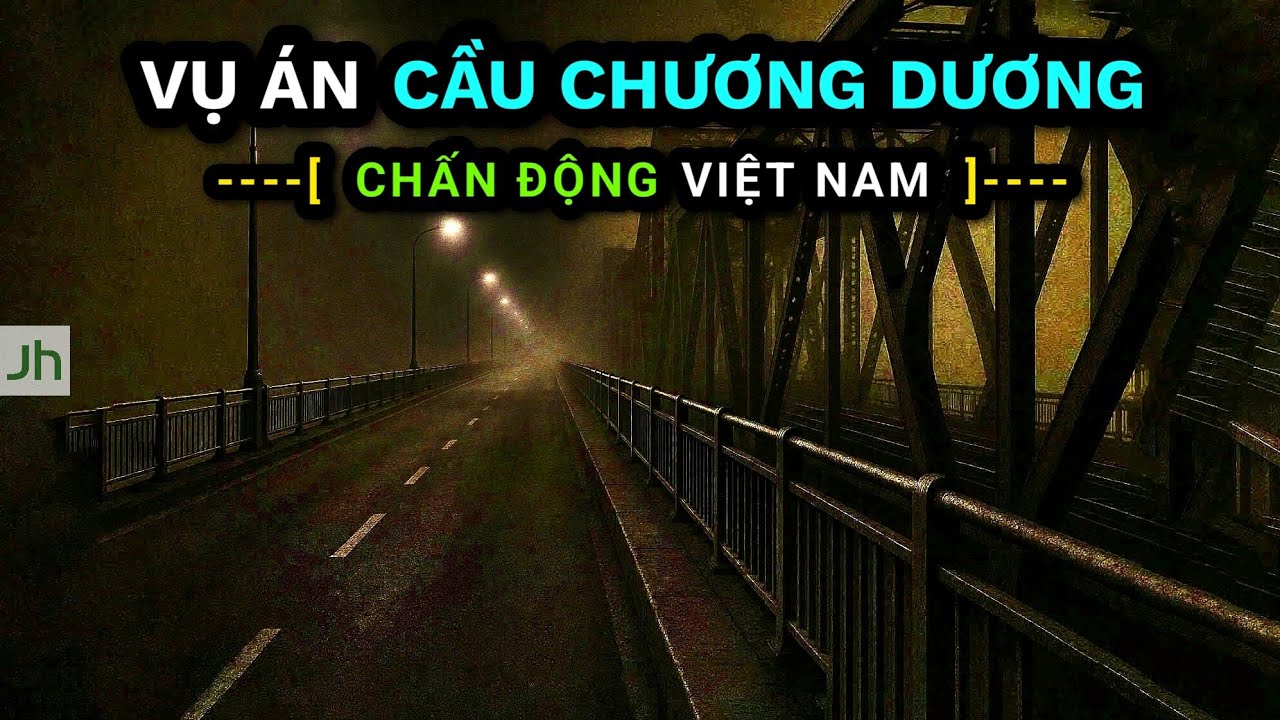 Vụ án CẦU CHƯƠNG DƯƠNG | Kỳ án chấn động Việt Nam