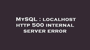 MySQL : localhost http 500 internal server error