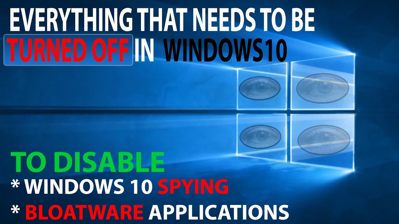 Windows 10 Spying and Bloatware : Everything that needs to be disabled