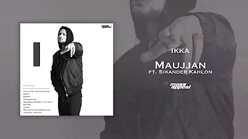 IKKA Feat. Sikander Kahlon – Maujjan | Prod. By Phenom | Mass Appeal India