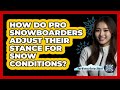 How Do Pro Snowboarders Adjust Their Stance For Snow Conditions? - The Winter Sport Xpert