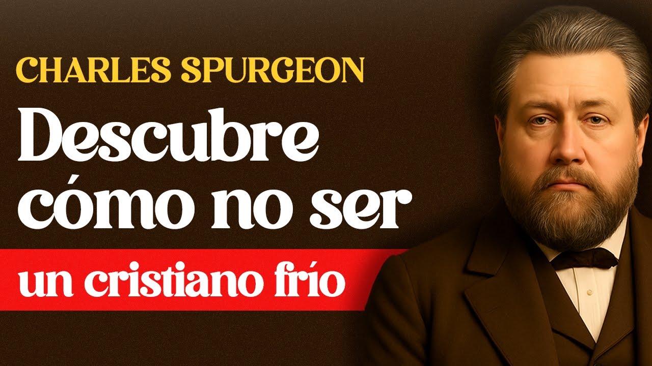 Cristianos fríos: el mayor peligro en la iglesia hoy - CHARLES SPURGEON
