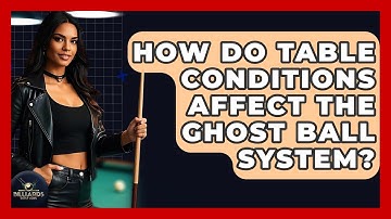 How Do Table Conditions Affect The Ghost Ball System? - Billiards Hustlers
