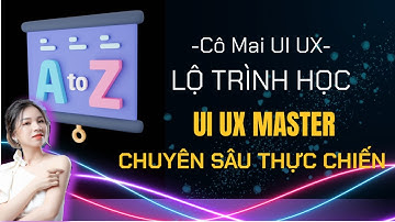 [Đào tạo UI UX] Lộ trình học UX UI Master chuyên sâu thực chiến - NHẬT MAI OFFICIAL
