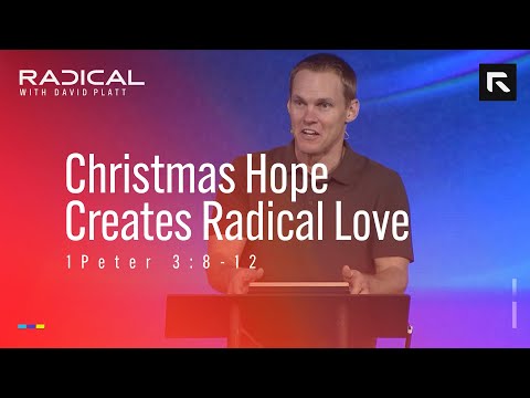 Christmas Hope Creates Radical Love || David Platt