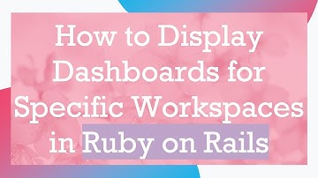 How to Display Dashboards for Specific Workspaces in Ruby on Rails