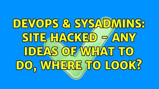 DevOps & SysAdmins: Site hacked - any ideas of what to do, where to look? (4 Solutions!!)