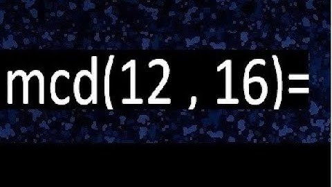mcd 12 y 16 , maximo comun divisor , como se halla , ejemplos