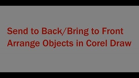 Arrange Objects/ Send to Back Bring to front in corel draw