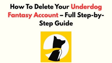 How to Delete Your Underdog Fantasy Account – Full Step-by-Step Guide