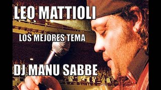 Miniatura de vídeo de "ENGANCHADO DE LEO MATTIOLI ( LOS MEJORES TEMAS ) -[- DJ MANU SABBE!!s -]-"