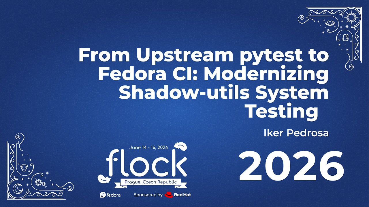 Thumbnail for Flock 2026 From Upstream Pytest To Fedora CI: Modernizing Shadow Utils System Testing