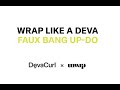 How To: Wrap Like a Deva - Faux Bang Up-Do - DevaCurl x unwrp