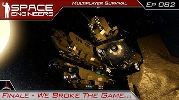 Finale - We Broke The Game | Space Engineers Modded Survival Multiplayer | #082