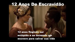 12 anos de escravidão: 12 anos fingindo ser estúpido e se tornando um escravo para salvar sua vida.