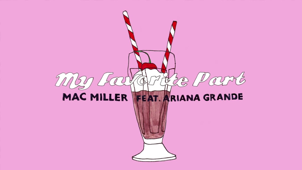 Mac Miller - My Favorite Part (feat. Ariana Grande)