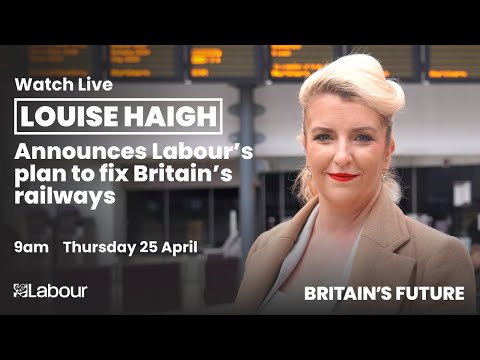 Watch LIVE: Louise Haigh announces Labour’s plan to fix Britain’s railways and put passengers first