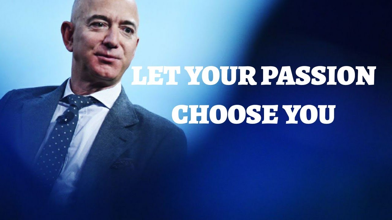 LET YOUR PASSIONS CHOOSE YOU - Jeff Bezos Motivational Speech - YouTube