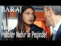 Polisler Nehir'in peşinde! - Baraj 9. Bölüm