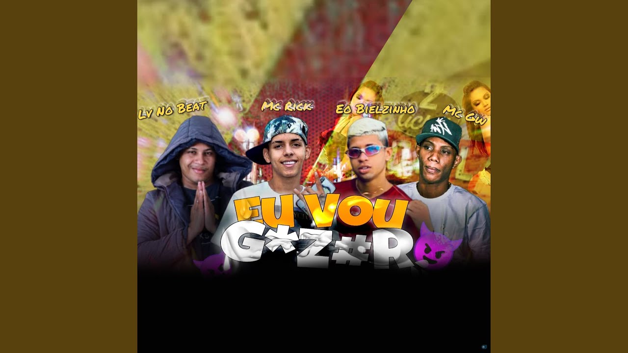 Eu Vou Gozar (feat. Mc Gw & MC Rick) - YouTube
