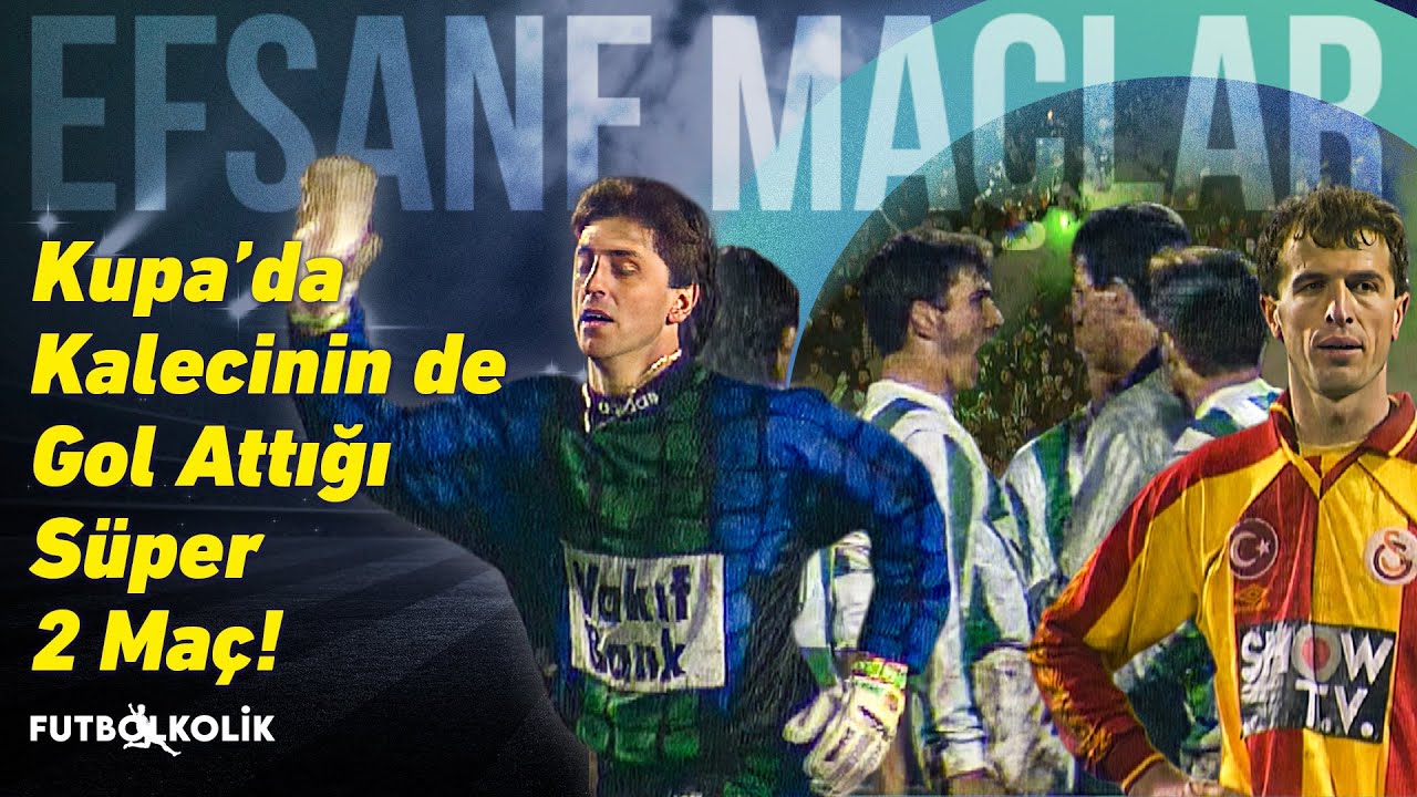 Bursaspor - Galatasaray 1994-95 Sezonu Türkiye Kupası | Kupada Kalecinin De Gol Attığı Süper 2 Maç!